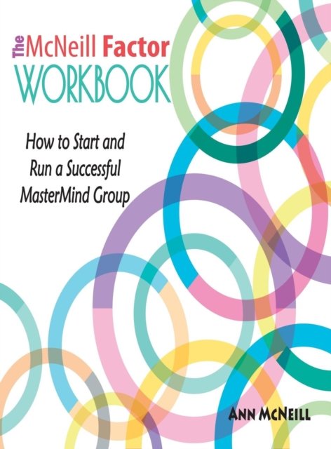 Cover for Ann McNeill · The McNeill Factor Workbook: How to Start and Run a Successful MasterMind Group (Hardcover Book) (2018)
