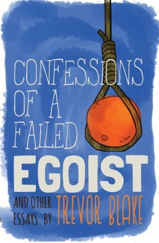 Cover for Trevor Blake · Confessions of a Failed Egoist: and Other Essays (Paperback Book) (2014)