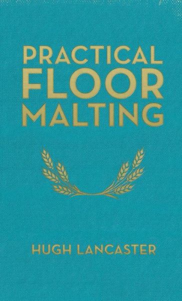 Practical Floor Malting - Hugh Lancaster - Książki - White Mule Press - 9780991043651 - 26 grudnia 2014