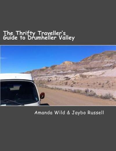 Cover for Jaybo Russell · The Thrifty Traveller's Guide to Drumheller Valley : The insider's guide to one of Canada's premier destinations (Paperback Book) (2016)