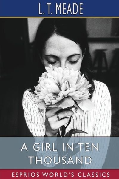 A Girl in Ten Thousand (Esprios Classics) - L T Meade - Books - Blurb - 9781006601651 - June 26, 2024