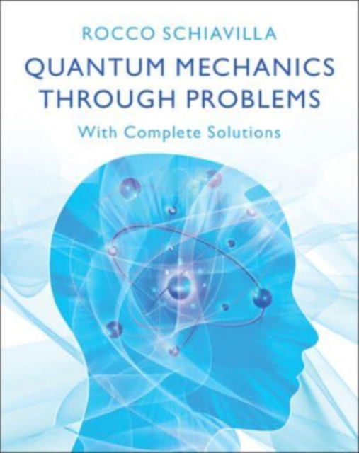 Cover for Schiavilla, Rocco (Old Dominion University, Virginia) · Quantum Mechanics through Problems: With Complete Solutions (Hardcover Book) (2024)