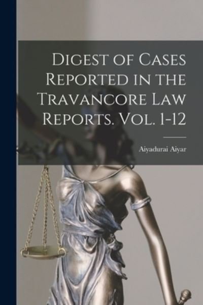Cover for Aiyadurai Aiyar (Comp ) · Digest of Cases Reported in the Travancore Law Reports. Vol. 1-12 (Taschenbuch) (2021)