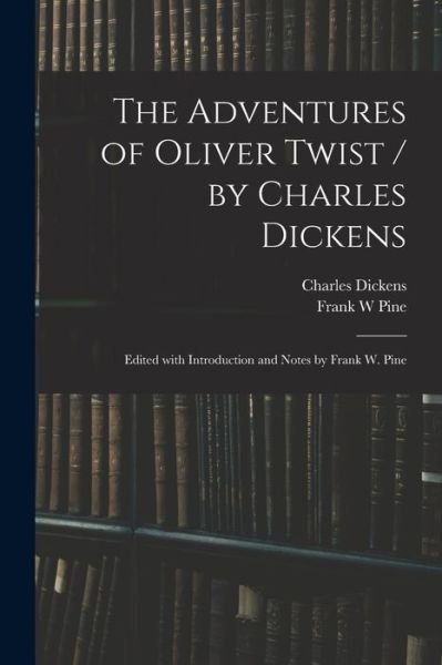 Cover for Charles Dickens · The Adventures of Oliver Twist / by Charles Dickens; Edited With Introduction and Notes by Frank W. Pine (Paperback Bog) (2021)