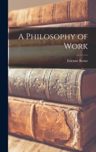 Cover for Etienne Borne · A Philosophy of Work (Inbunden Bok) (2021)