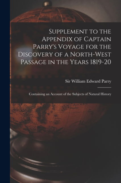 Cover for Sir William Edward Parry · Supplement to the Appendix of Captain Parry's Voyage for the Discovery of a North-west Passage in the Years 1819-20 [microform] (Taschenbuch) (2021)