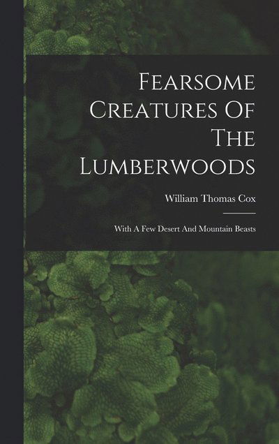 Cover for William Thomas Cox · Fearsome Creatures of the Lumberwoods (Book) (2022)