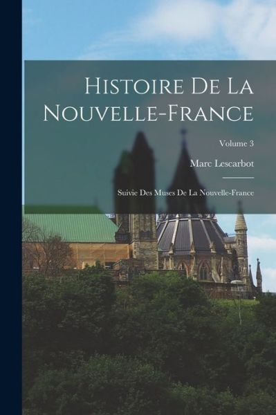 Cover for Marc Lescarbot · Histoire de la Nouvelle-France; suivie des Muses de la Nouvelle-France; Volume 3 (Paperback Book) (2022)