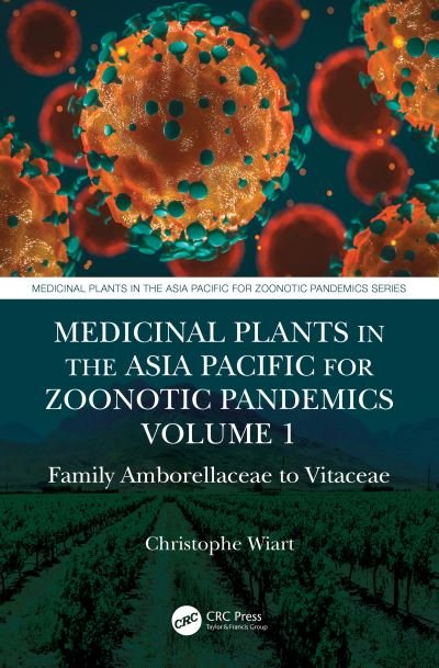 Cover for Wiart, Christophe (University Malaysia Sabah, Malaysia) · Medicinal Plants in the Asia Pacific for Zoonotic Pandemics, Volume 1: Family Amborellaceae to Vitaceae - Medicinal Plants in the Asia Pacific for Zoonotic Pandemics (Hardcover bog) (2021)