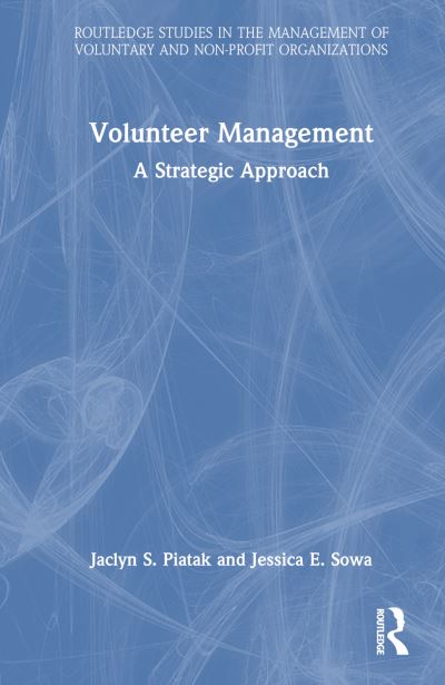 Jaclyn S. Piatak · Volunteer Management: A Strategic Approach - Routledge Studies in the Management of Voluntary and Non-Profit Organizations (Hardcover Book) (2024)