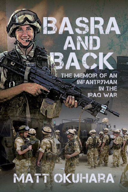 Cover for Matthew Okuhara · Basra and Back: The Memoir of an Unlikely Infantryman in the Iraq War (Hardcover Book) (2025)