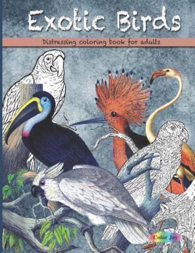 Exotic birds - Color Joy - Books - Independently Published - 9781077368651 - July 1, 2019