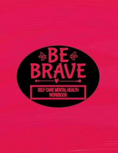 Cover for Tick Tock Creations · Self Care Mental Health Workbook - Be Brave (Paperback Book) (2019)