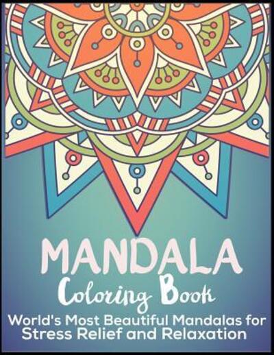 Cover for Sun Moon Journal Notebook Publishing · Mandala Coloring Book World's Most Beautiful Mandalas for Stress Relief and Relaxation (Paperback Book) (2019)