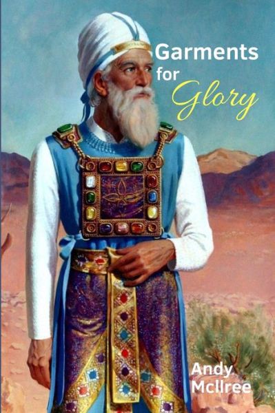 Cover for Andy McIlree · Garments for Glory : Types and Shadows of Israel's High Priest (Paperback Book) (2019)