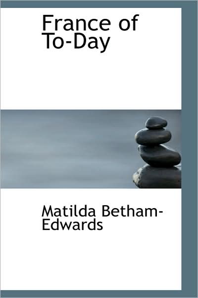 Cover for Matilda Betham-edwards · France of To-day (Paperback Book) (2009)