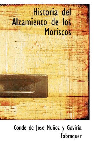 Cover for Con De José Muñoz Y Gaviria Fabraquer · Historia Del Alzamiento De Los Moriscos (Hardcover Book) [Spanish edition] (2009)