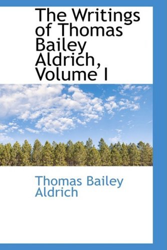 Cover for Thomas Bailey Aldrich · The Writings of Thomas Bailey Aldrich, Volume I (Hardcover Book) (2009)
