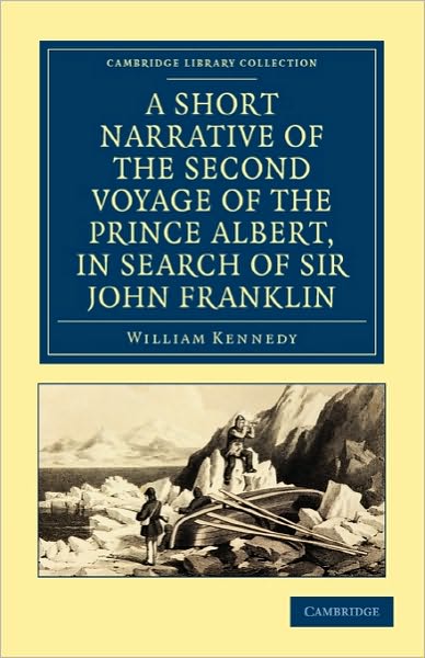 Cover for William Kennedy · A Short Narrative of the Second Voyage of the Prince Albert, in Search of Sir John Franklin - Cambridge Library Collection - Polar Exploration (Paperback Book) (2010)