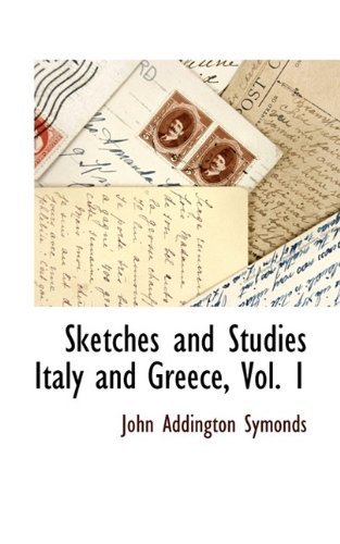 Cover for John Addington Symonds · Sketches and Studies Italy and Greece, Vol. 1 (Inbunden Bok) (2009)