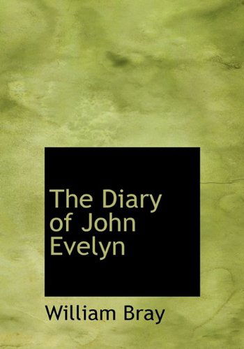 The Diary of John Evelyn - William Bray - Książki - BiblioLife - 9781116249651 - 3 października 2009