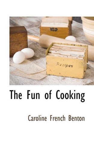 The Fun of Cooking - Caroline French Benton - Livros - BCR (Bibliographical Center for Research - 9781117510651 - 3 de dezembro de 2009