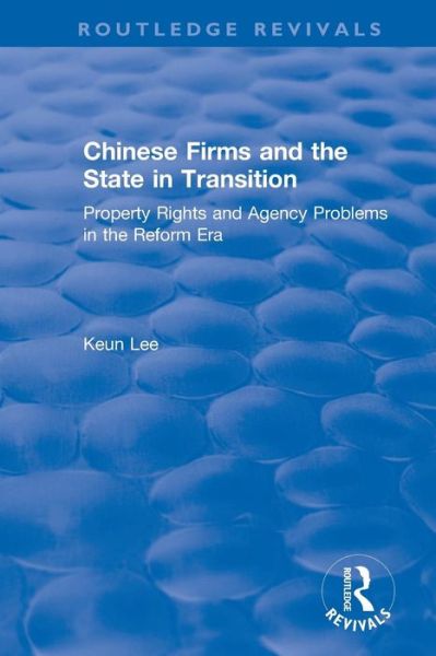 Cover for Lee, Lily Xiao Hong (University of Sydney) · Chinese Firms and the State in Transition: Property Rights and Agency Problems in the Reform Era - Routledge Revivals (Paperback Book) (2019)