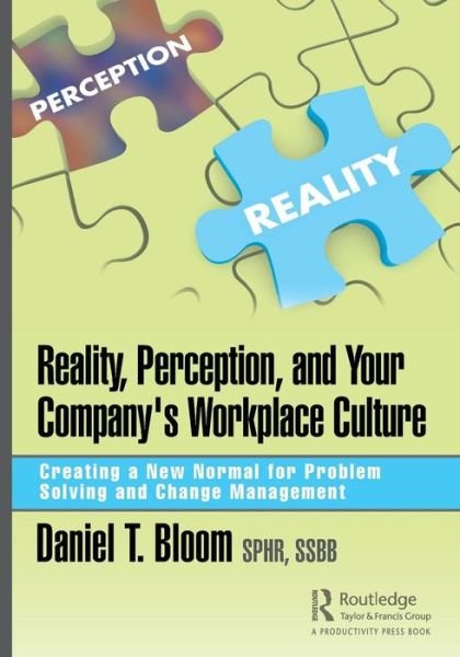 Cover for Daniel Bloom · Reality, Perception, and Your Company's Workplace Culture: Creating a New Normal for Problem Solving and Change Management (Paperback Book) (2019)
