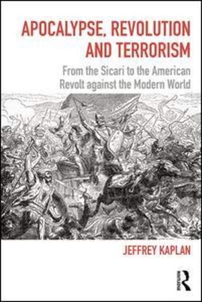 Cover for Jeffrey Kaplan · Apocalypse, Revolution and Terrorism: From the Sicari to the American Revolt against the Modern World - Political Violence (Paperback Book) (2018)