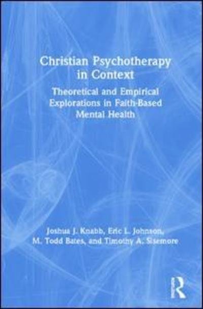 Cover for Knabb, Joshua J. (California Baptist University, USA) · Christian Psychotherapy in Context: Theoretical and Empirical Explorations in Faith-Based Mental Health (Hardcover Book) (2019)
