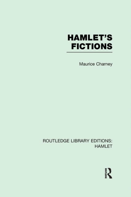 Cover for Maurice Charney · Hamlet's Fictions - Routledge Library Editions: Hamlet (Paperback Book) (2016)