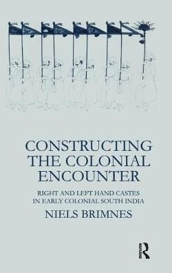 Cover for Niels Brimnes · Constructing the Colonial Encounter: Right and Left Hand Castes in Early Colonial South India (Paperback Book) (2019)