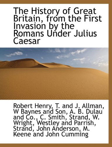 Cover for Robert Henry · The History of Great Britain, from the First Invasion by the Romans Under Julius Caesar (Paperback Book) (2010)