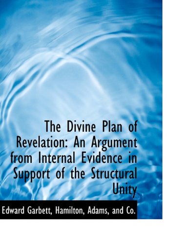 Cover for Edward Garbett · The Divine Plan of Revelation: an Argument from Internal Evidence in Support of the Structural Unity (Paperback Book) (2010)