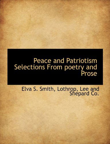 Cover for Elva S. Smith · Peace and Patriotism Selections from Poetry and Prose (Paperback Bog) (2010)