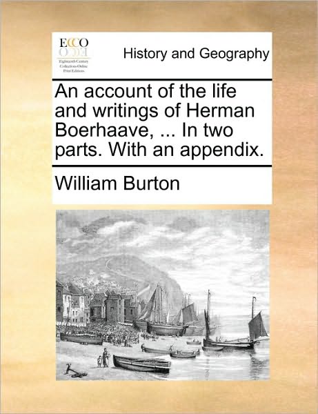 Cover for William Burton · An Account of the Life and Writings of Herman Boerhaave, ... in Two Parts. with an Appendix. (Paperback Book) (2010)