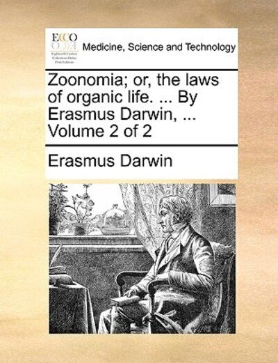 Cover for Erasmus Darwin · Zoonomia; Or, the Laws of Organic Life. ... by Erasmus Darwin, ... Volume 2 of 2 (Taschenbuch) (2010)