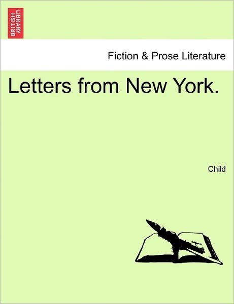 Letters from New York. - Child - Kirjat - British Library, Historical Print Editio - 9781240931651 - tiistai 11. tammikuuta 2011