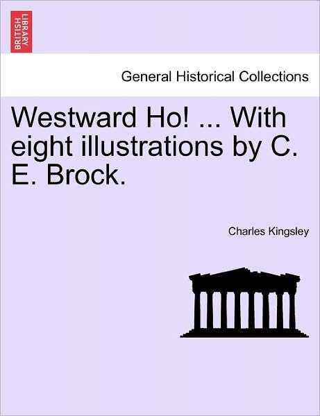 Cover for Charles Kingsley · Westward Ho! ... with Eight Illustrations by C. E. Brock. (Paperback Book) (2011)