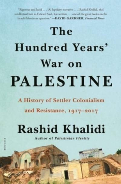 Cover for Rashid Khalidi · The Hundred Years' War on Palestine: A History of Settler Colonialism and Resistance, 1917-2017 (Paperback Book) (2021)