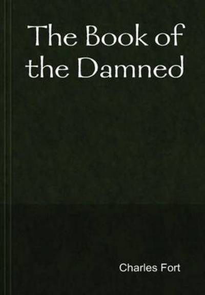 Cover for Charles Fort · The Book of the Damned (Hardcover Book) (2014)
