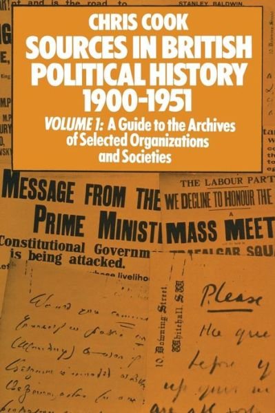 Cover for Chris Cook · Sources in British Political History 1900-1951: Volume I: A Guide to the Archives of Selected Organisations and Societies (Paperback Book) [1st ed. 1975 edition] (1975)