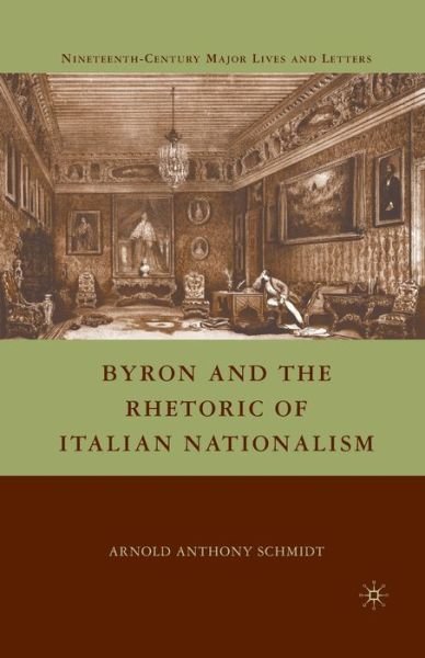 Byron and the Rhetoric of Italian Nationalism - Nineteenth-Century Major Lives and Letters - A. Schmidt - Bücher - Palgrave Macmillan - 9781349379651 - 21. Juli 2010