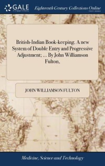Cover for John Williamson Fulton · British-Indian Book-Keeping. a New System of Double Entry and Progressive Adjustment; ... by John Williamson Fulton, (Hardcover Book) (2018)