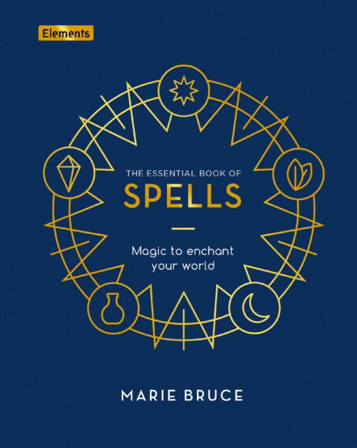 The Essential Book of Spells: Magic to Enchant Your World - Elements - Marie Bruce - Livros - Arcturus Publishing Ltd - 9781398805651 - 1 de julho de 2023