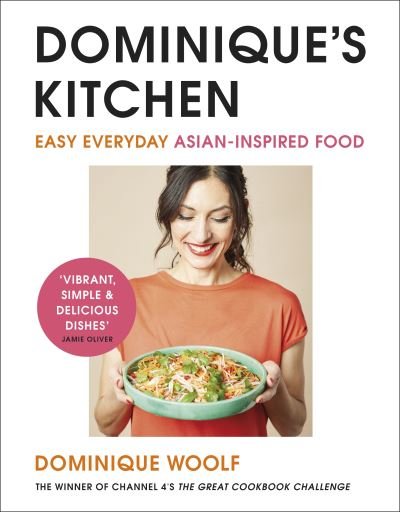 Cover for Dominique Woolf · Dominique’s Kitchen: Easy everyday Asian-inspired food from the winner of Channel 4’s The Great Cookbook Challenge (Hardcover Book) (2022)