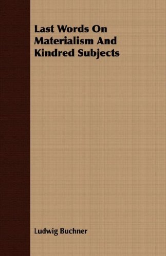 Last Words on Materialism and Kindred Subjects - Ludwig Buchner - Livros - Hervey Press - 9781406728651 - 6 de agosto de 2007
