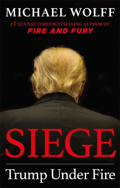 Siege: Trump Under Fire - Michael Wolff - Bücher - Little, Brown Book Group - 9781408711651 - 4. Juni 2019