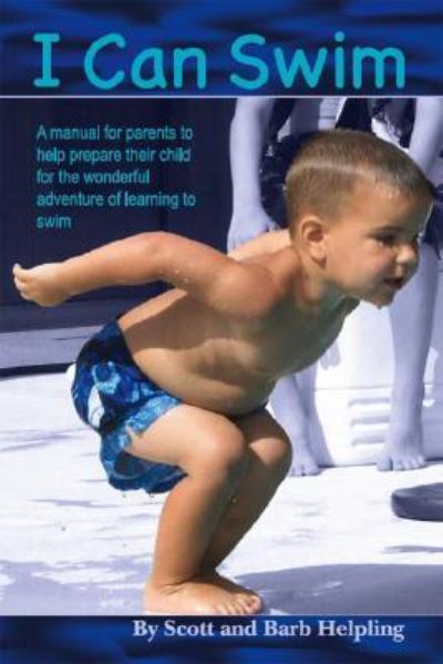 Cover for Scott Helpling · I Can Swim; A manual for parents to help prepare their child for the wonderful adventure of learning to swim (Paperback Book) (2015)