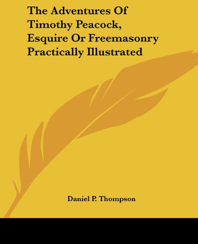 Cover for Daniel P. Thompson · The Adventures of Timothy Peacock, Esquire or Freemasonry Practically Illustrated (Paperback Book) (2004)
